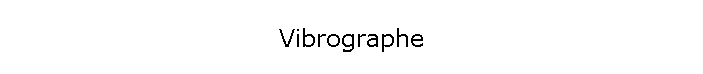 Vibrographe